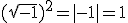 (\sqrt{-1})^2 = |-1| = 1